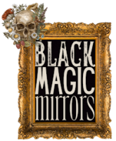 BLACK MAGIC MIRRORS